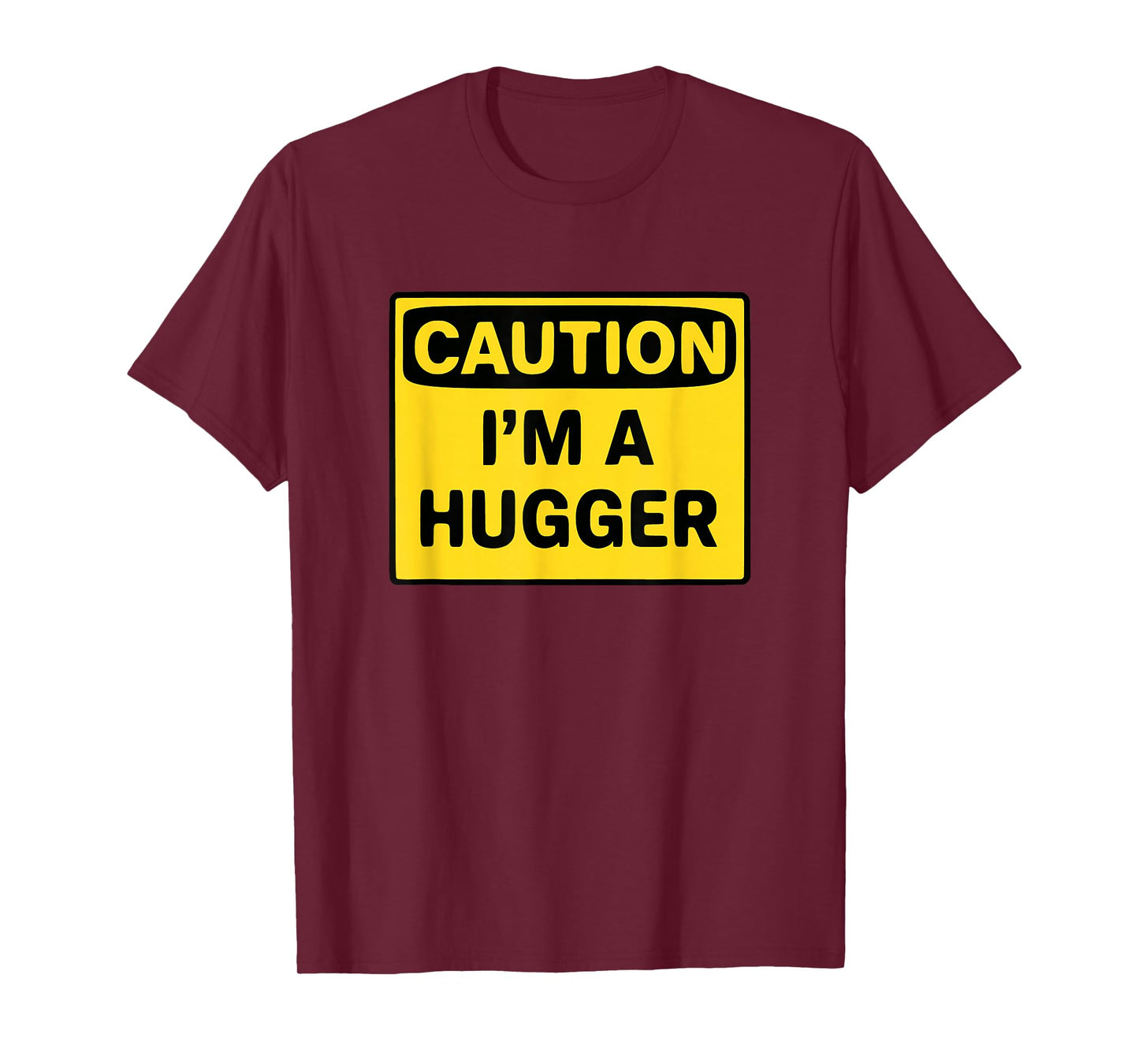 Caution I’m A Hugger Funny Free Hug Warning Sign Gift T-Shirt
