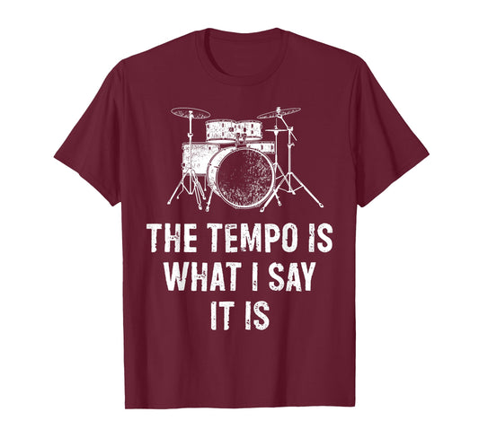 The Tempo Is What I Say It Is Funny Drummer T-Shirt