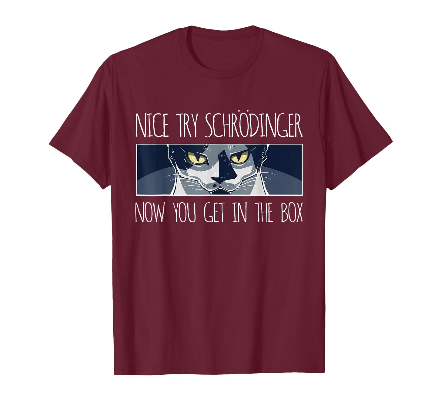 psychology gift, nice try schrödinger now you get in the box T-Shirt
