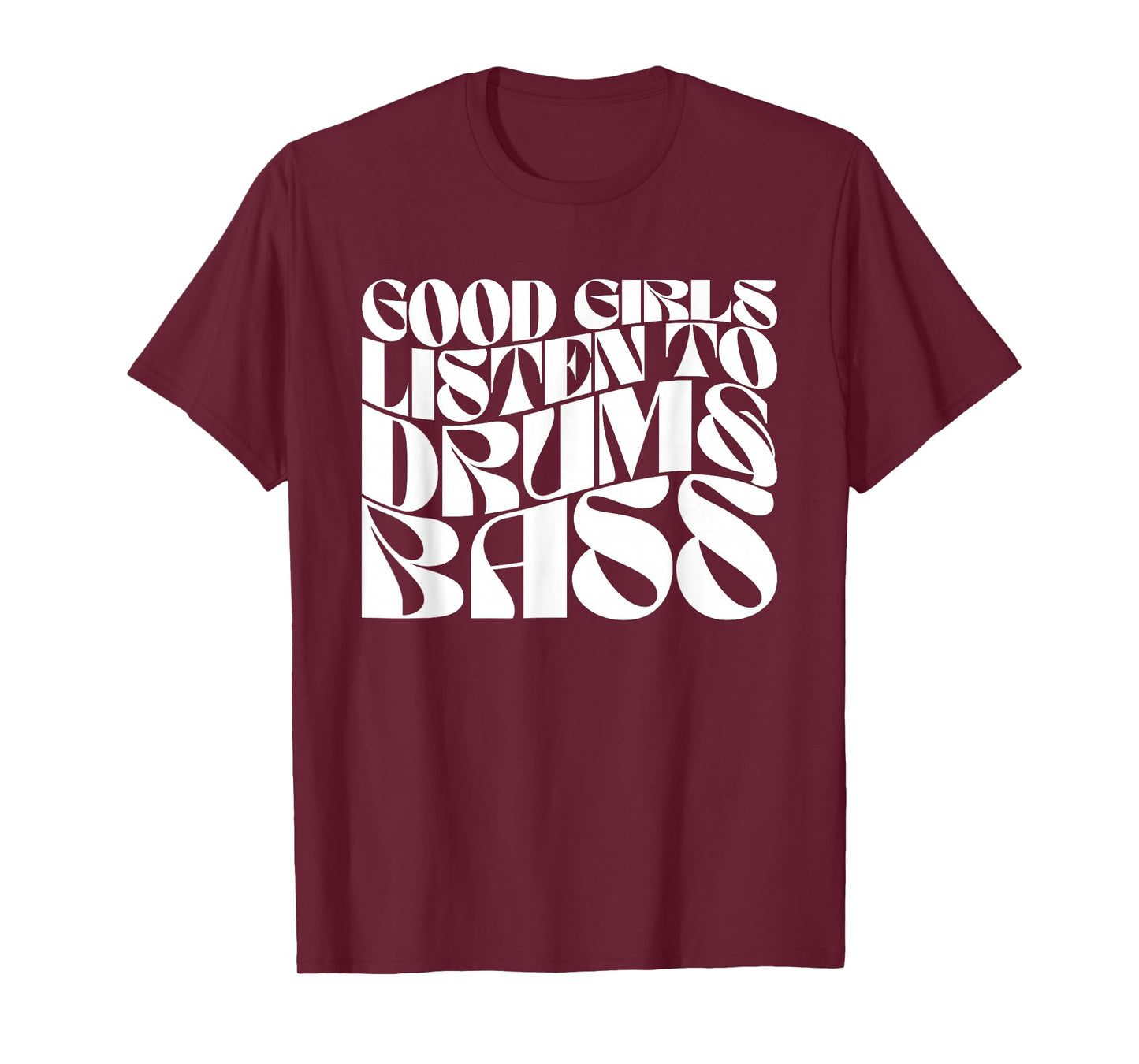 Good Girls Listen To Drum n Bass - DnB EDM Groovy T-Shirt