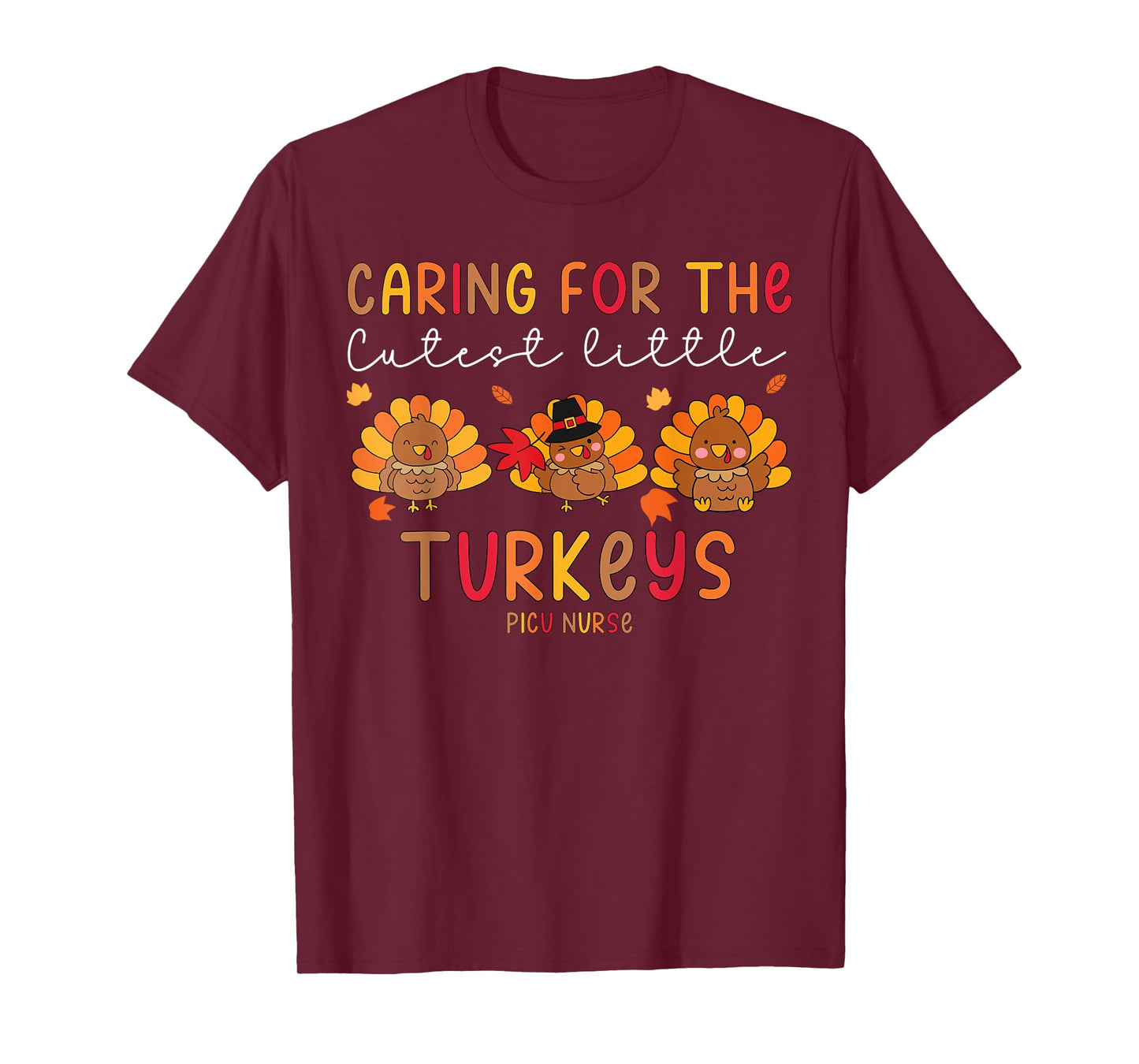 Caring For The Cutest Little Turkey PICU Nurse Thanksgiving T-Shirt