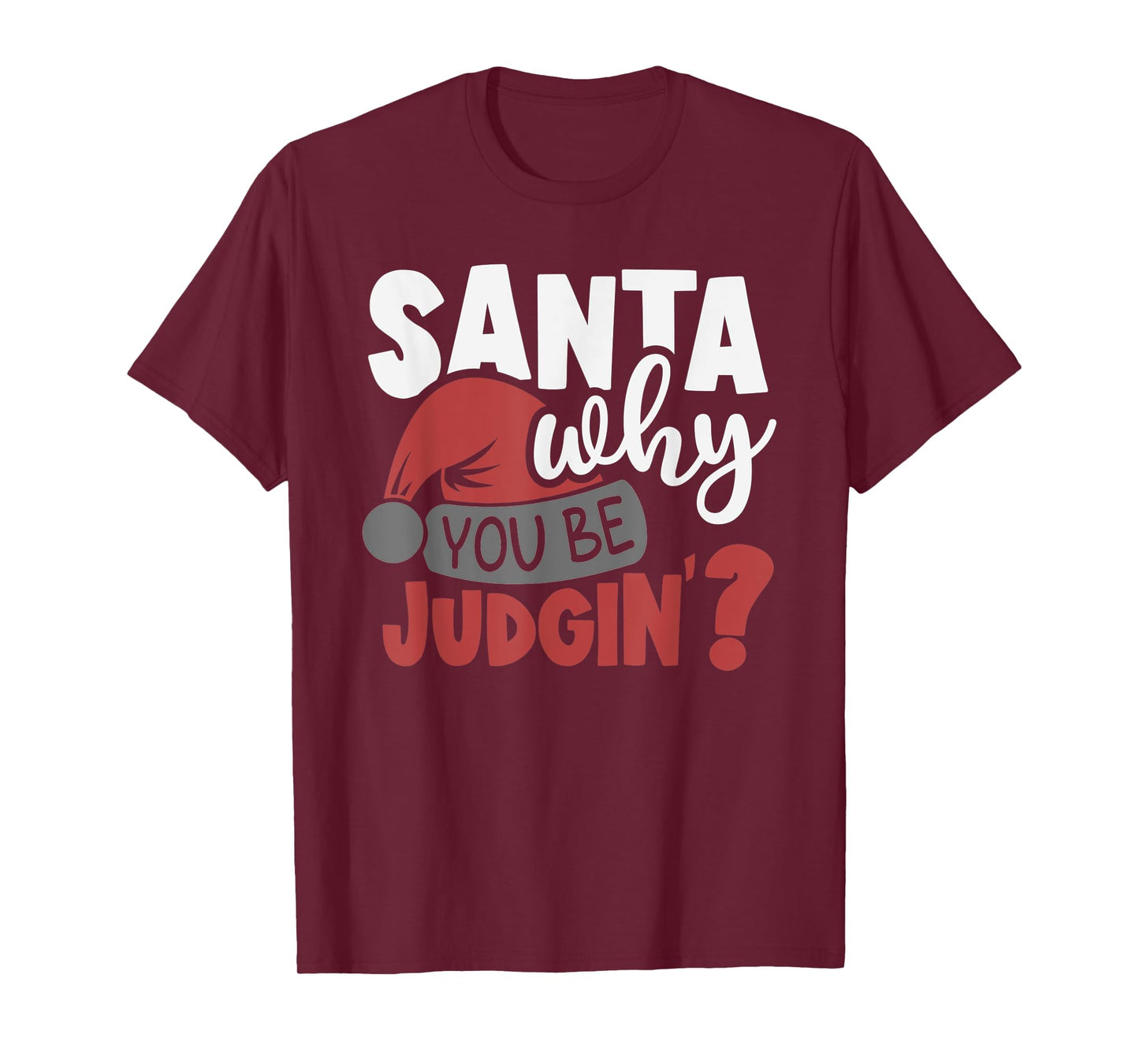 Santa Why You Be Judging? Funny Santa T-Shirt