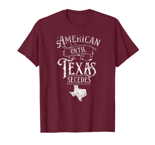 American Until Texas Secedes Sayings Texan State Pride T-Shirt