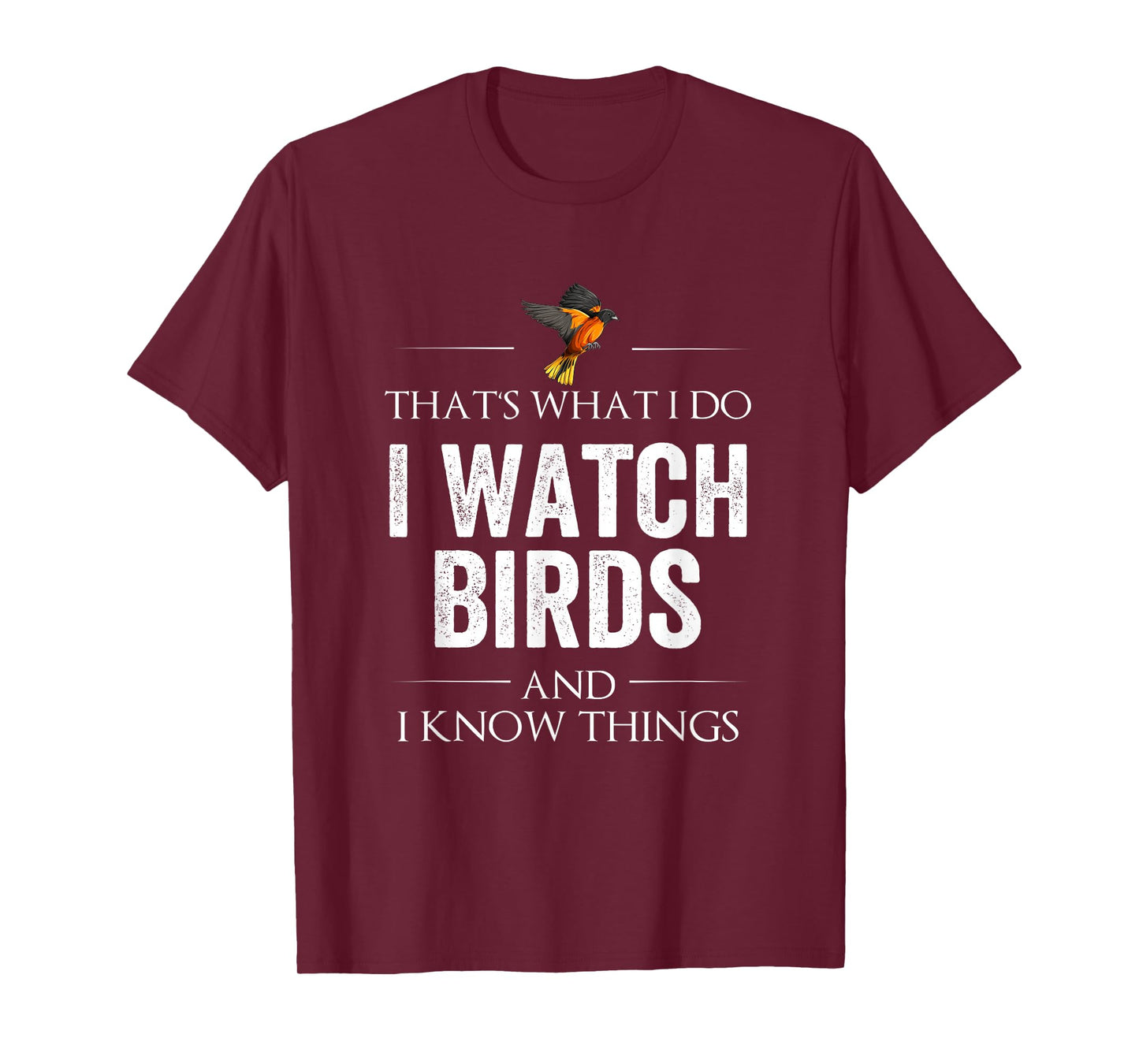 THAT'S WHAT I DO I WATCH BIRDS AND I KNOW THINGS T-Shirt