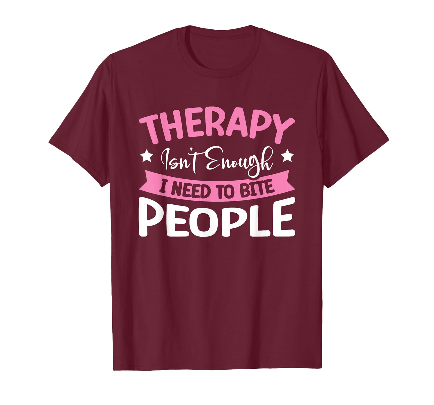 Therapy Isn't Enough I Need To Bite People T-Shirt