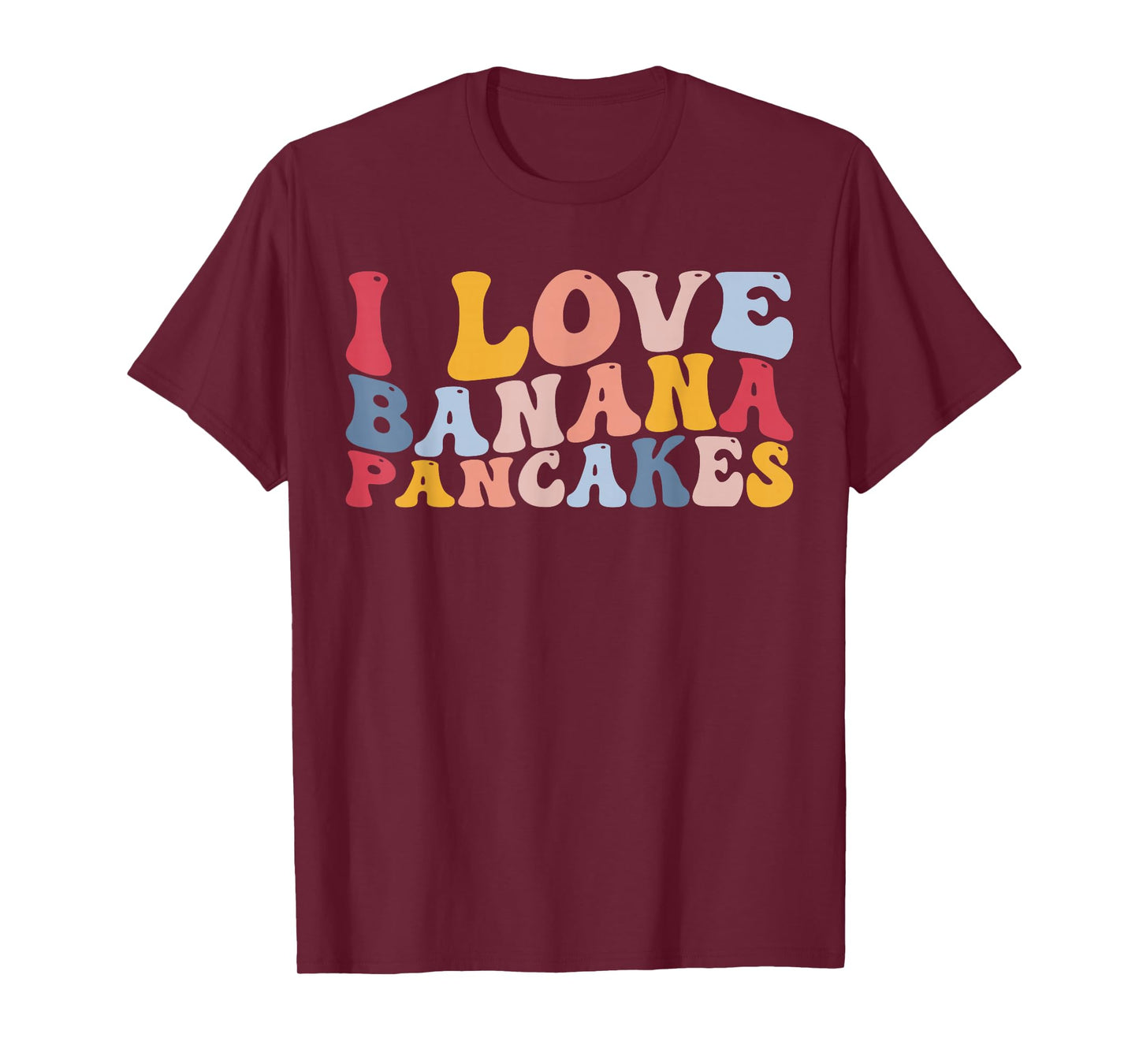 I Love Banana Pancakes Pancake T-Shirt