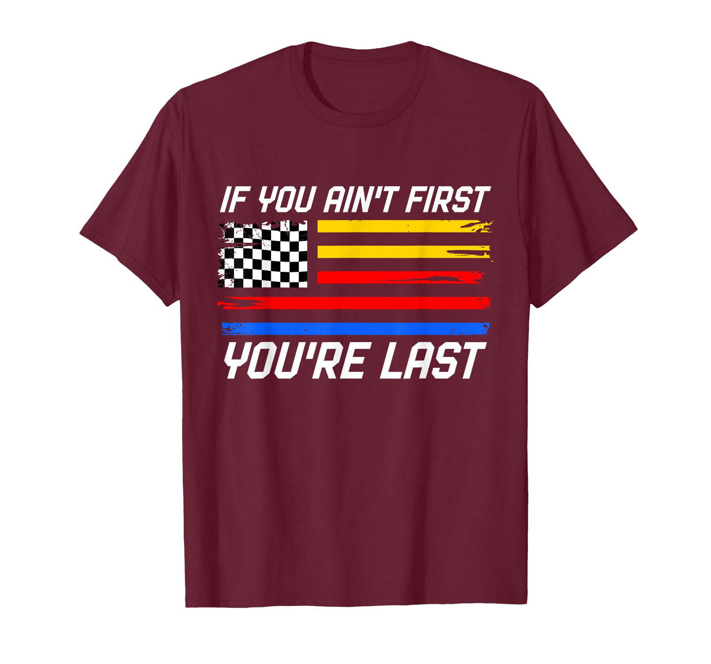 US Flag Car Racing If You Ain't First You're Last T-Shirt