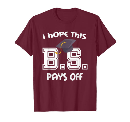 Bachelors Degree College Graduation Funny BS Pays Off T-Shirt