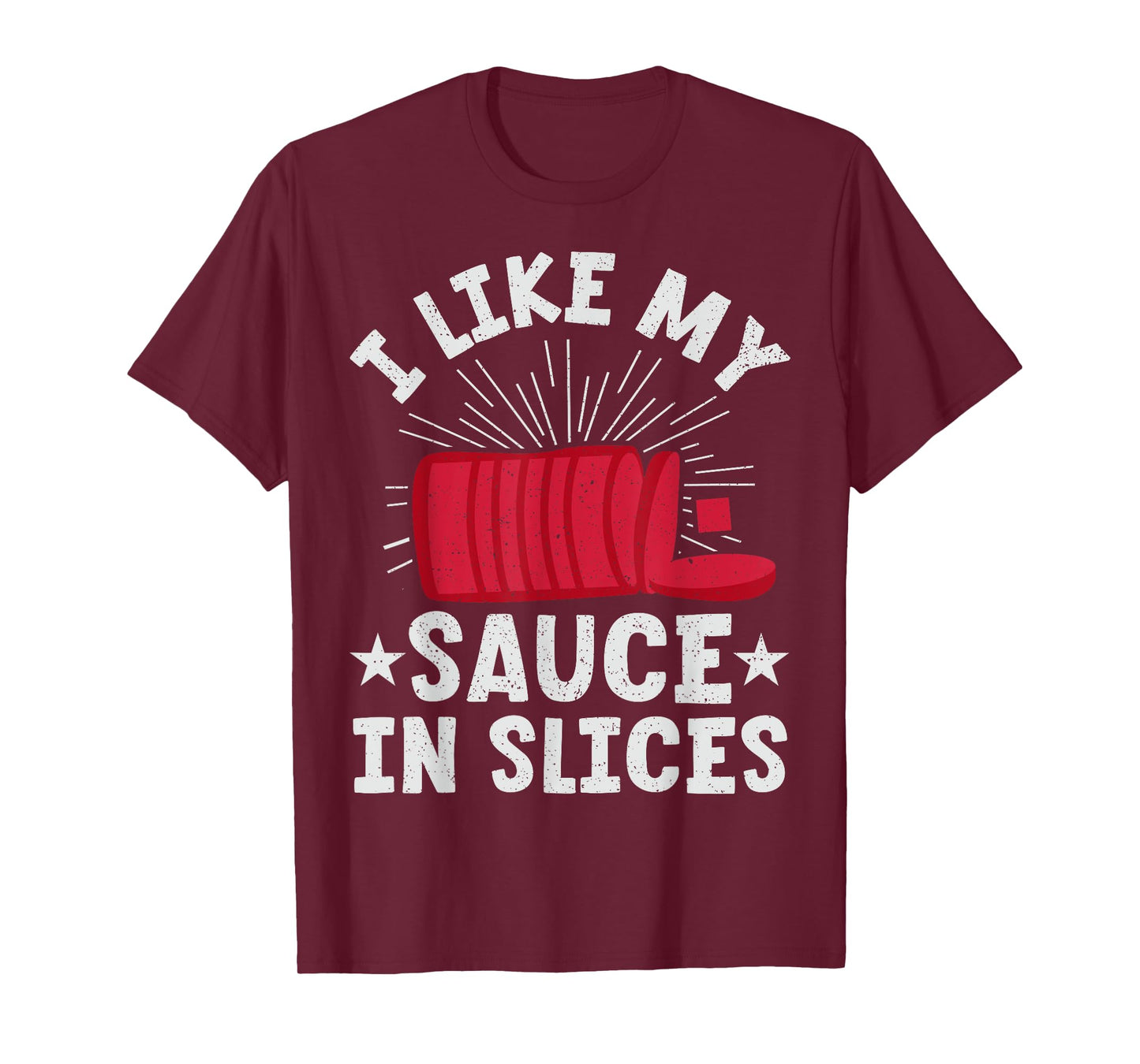 Cranberry Sauce - I Like My Sauce In Slices T-Shirt