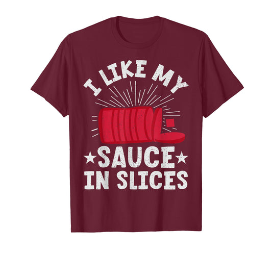 Cranberry Sauce - I Like My Sauce In Slices T-Shirt