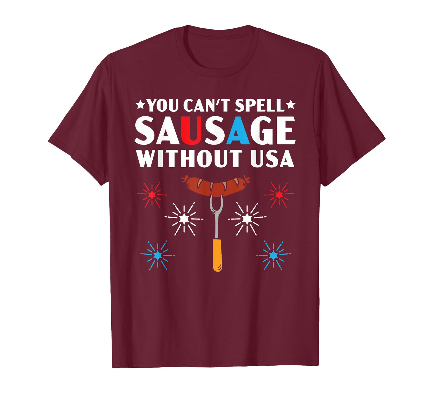 You Can't Spell Sausage Without USA 4th of July T-Shirt
