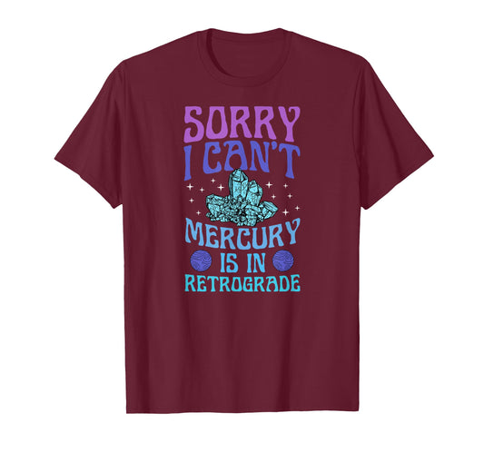 Sorry I Can't Mercury Is In Retrograde Astrology Zodiac T-Shirt