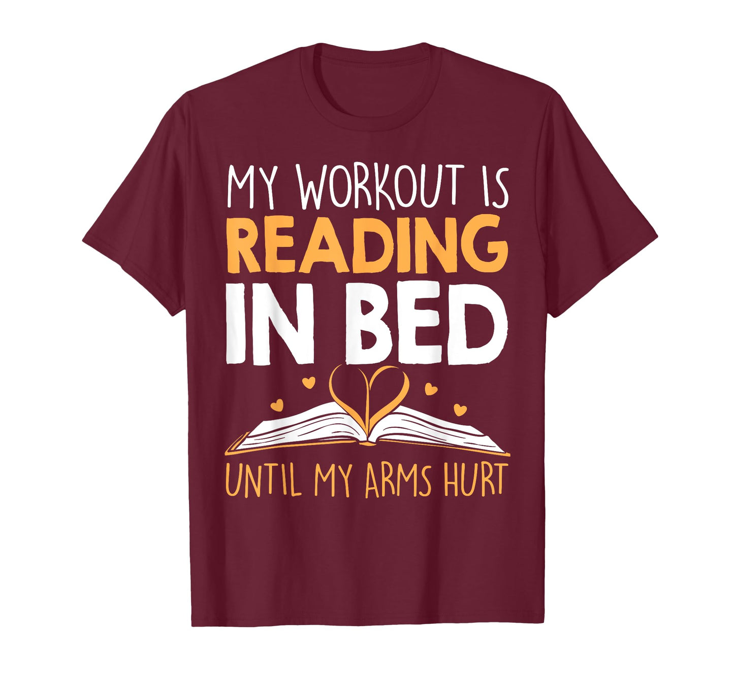 My Workout is reading in Bed until my Arms Hurt a Bookaholic T-Shirt