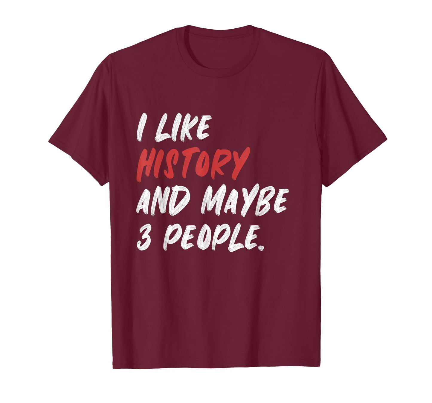I Like History And Maybe 3 People Funny History Teacher Men Women Girls Kids T-Shirt
