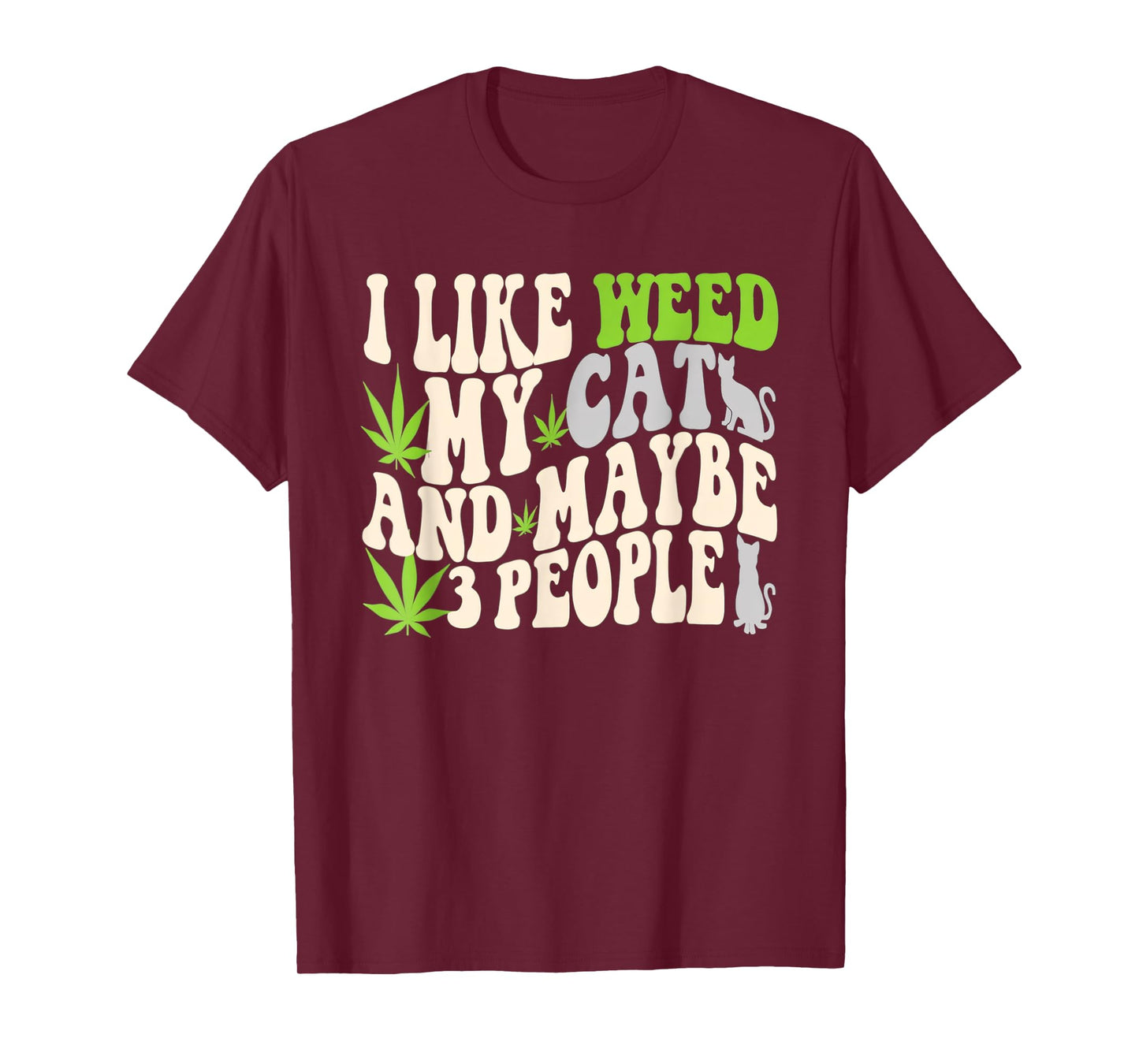 I Like Weed My Cat Maybe 3 People Weed Cannabis 420 Funny T-Shirt