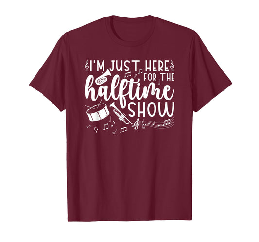 Marching Band I'm Just Here For The Halftime Show T-Shirt