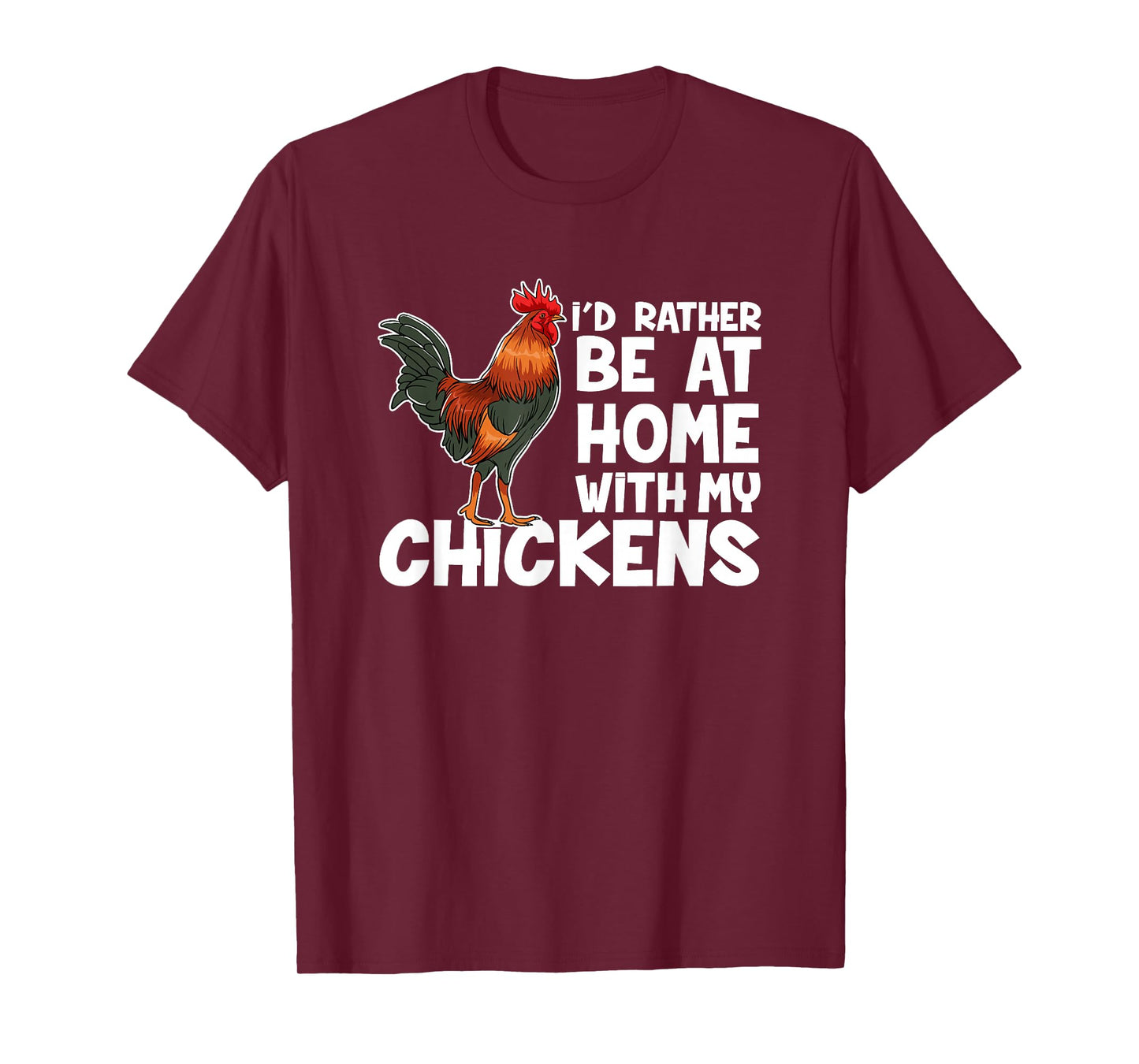 Chicken Farmer I Would Rather Be At Home With My Chickens. T-Shirt
