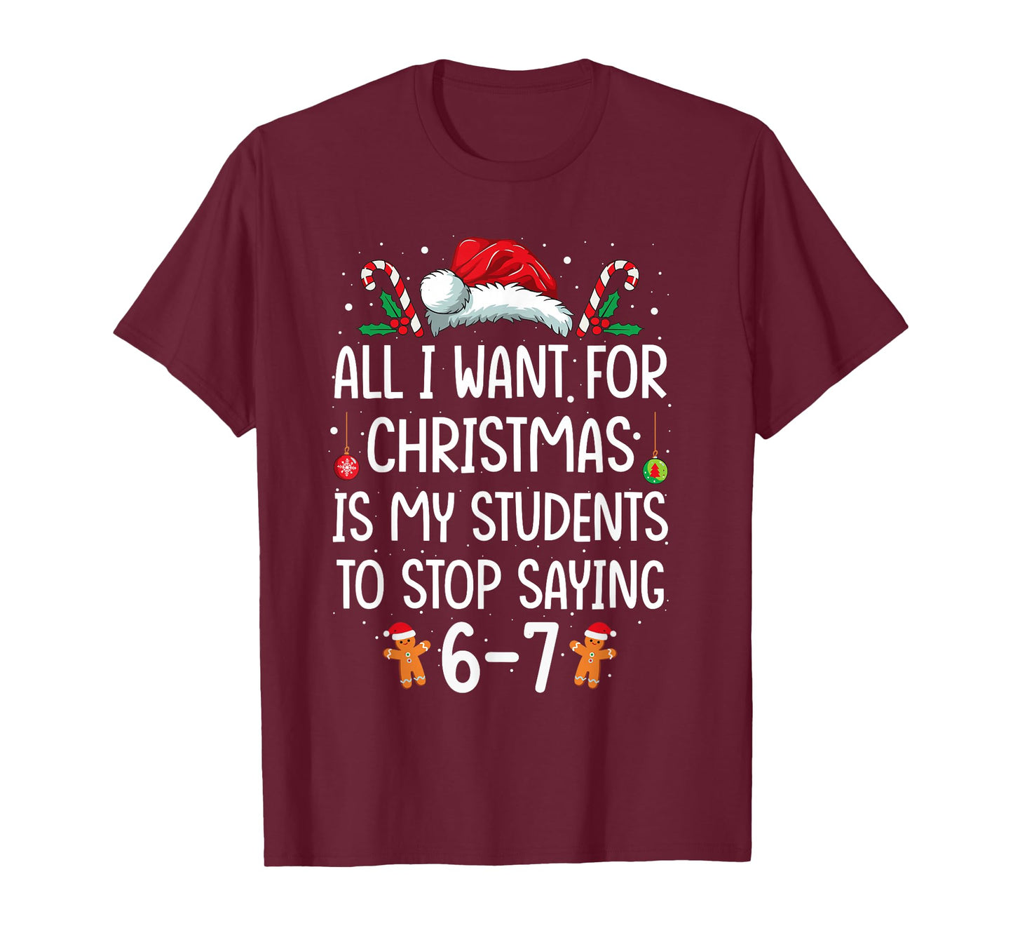 All I Want for Christmas is My Students to Stop Saying 6-7 T-Shirt