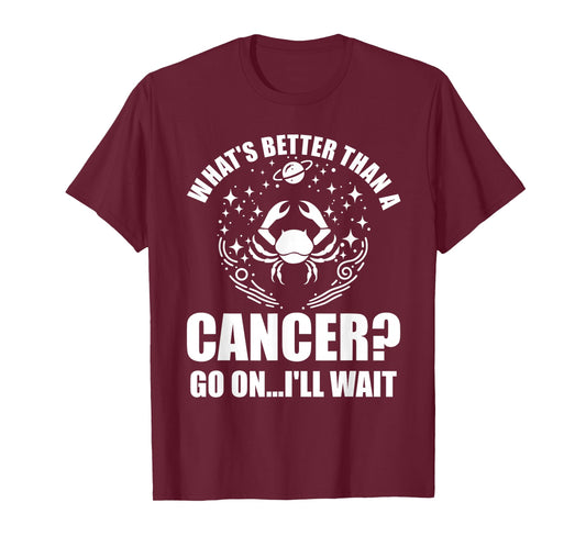 Cancer Zodiac Shirt For Women Whats Better Than A Cancer T-Shirt