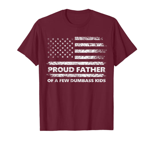 Proud Father of A Few Dumb-Ass Kids Funny Father's Day Quote T-Shirt