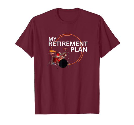 Retire Drums Man My Retirement Plan T-Shirt