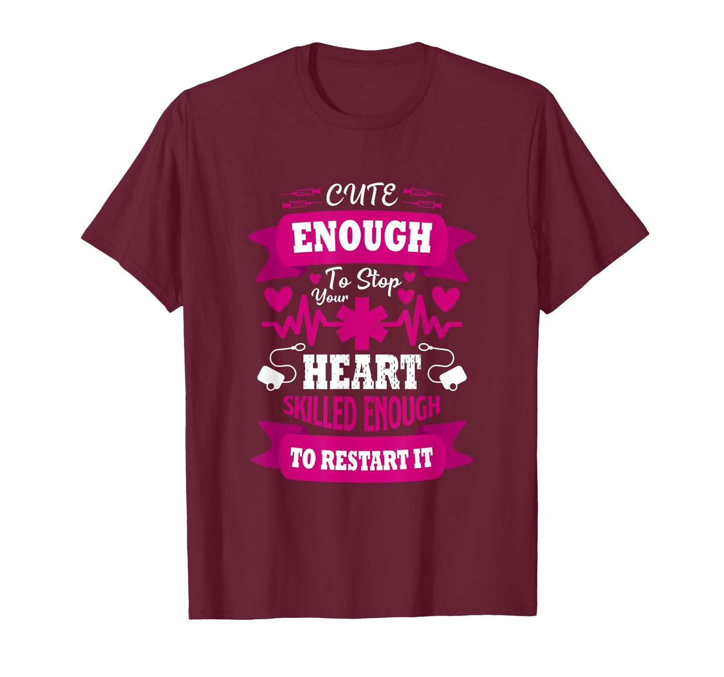 Cute enough to Stop Your Heart Skilled enough to Restart it T-Shirt