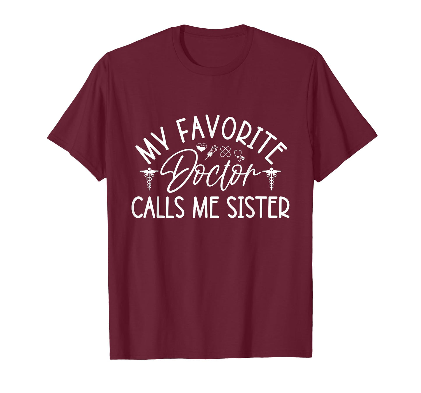 My Favorite Doctor Calls Me Sister Funny Girls Doctor Gifts T-Shirt