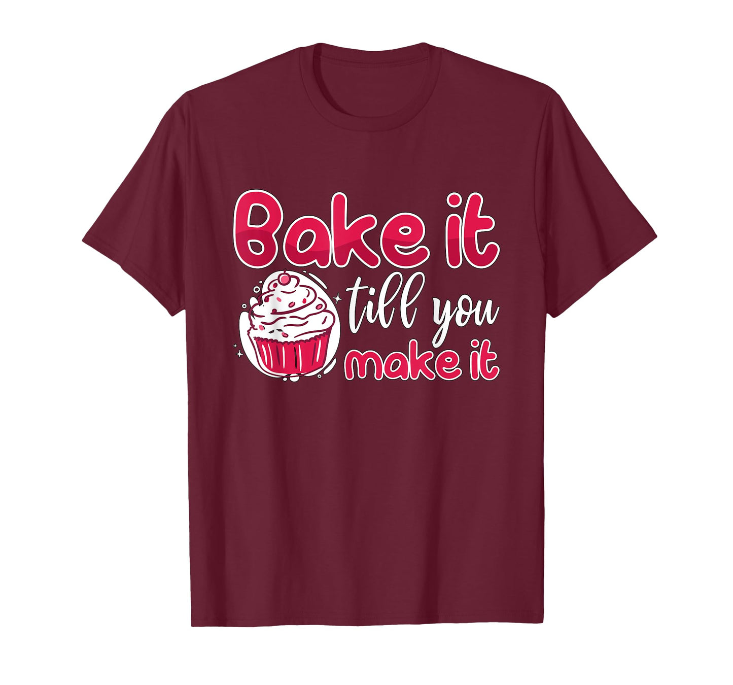 Bake It Till You Make It Bakery Love Baking Chef Lover Baker T-Shirt