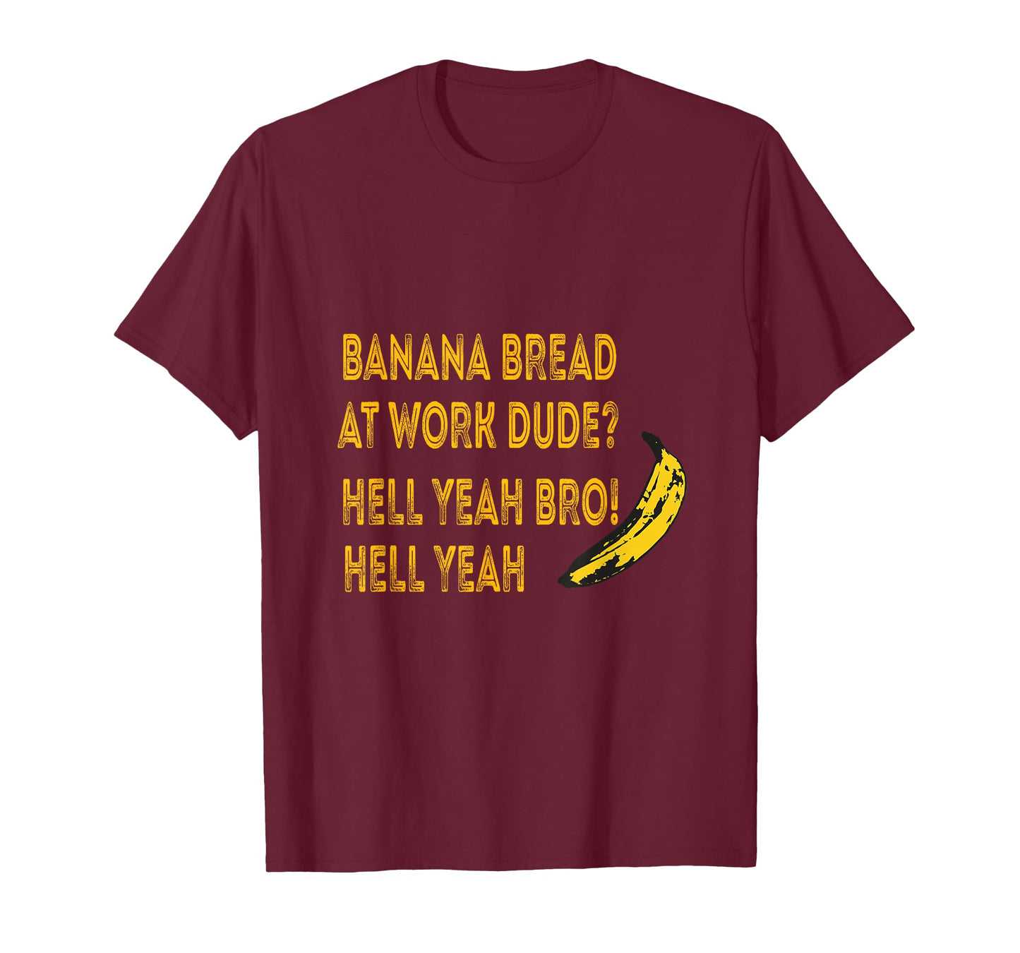 Banana Bread at Work Funny – Hell Yeah Bro T-Shirt