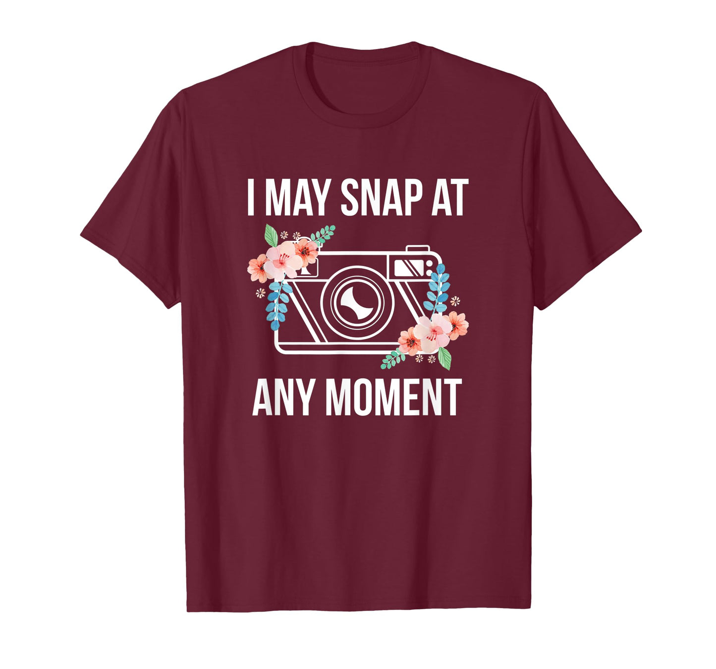 I May Snap At Any Moment Funny Photography T-Shirt