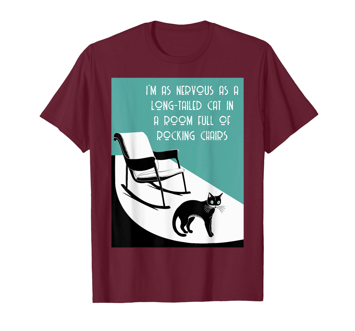 nervous as a long tailed cat in room full of rocking chairs T-Shirt for Men Women Kids