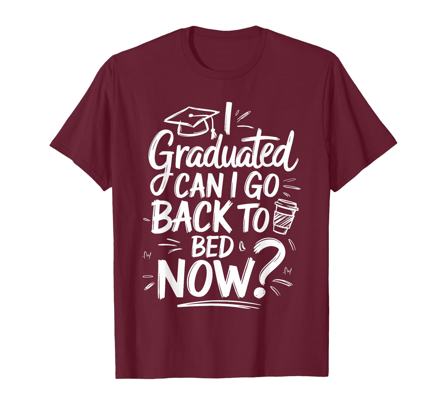 I Graduated Can I Go Back To Bed Now Shirt Funny Graduation T-Shirt