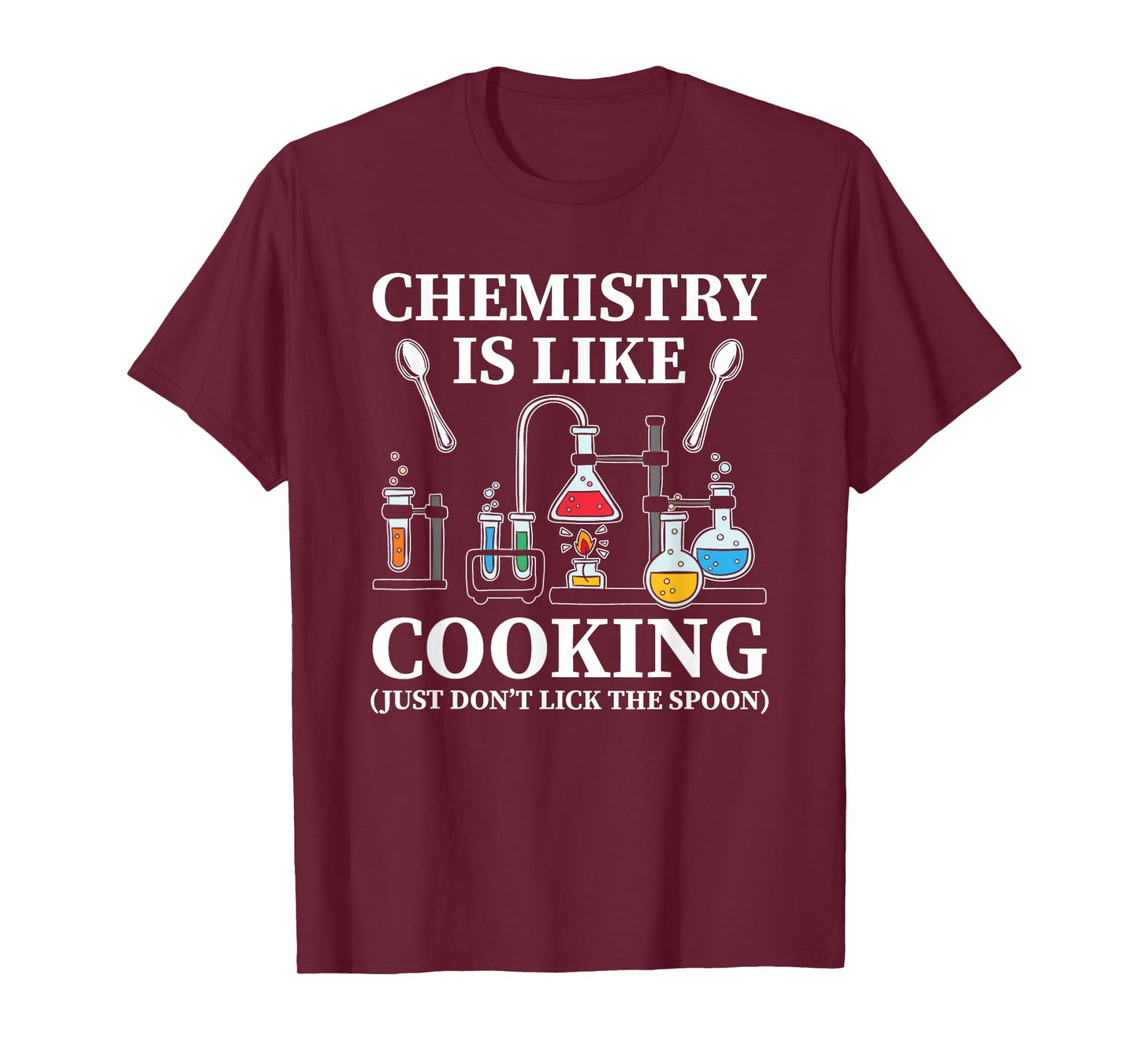 Chemistry Is Like Cooking Just Don't Lick The Spoon T-Shirt