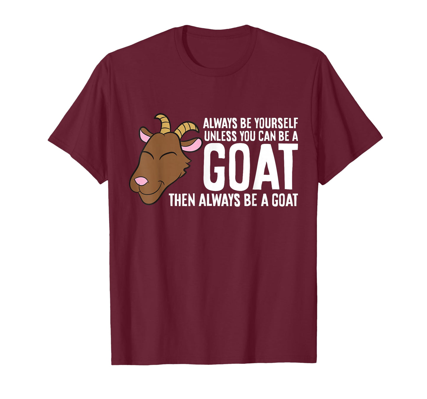Always Be Yourself Unless You Can Be A Goat T-Shirt