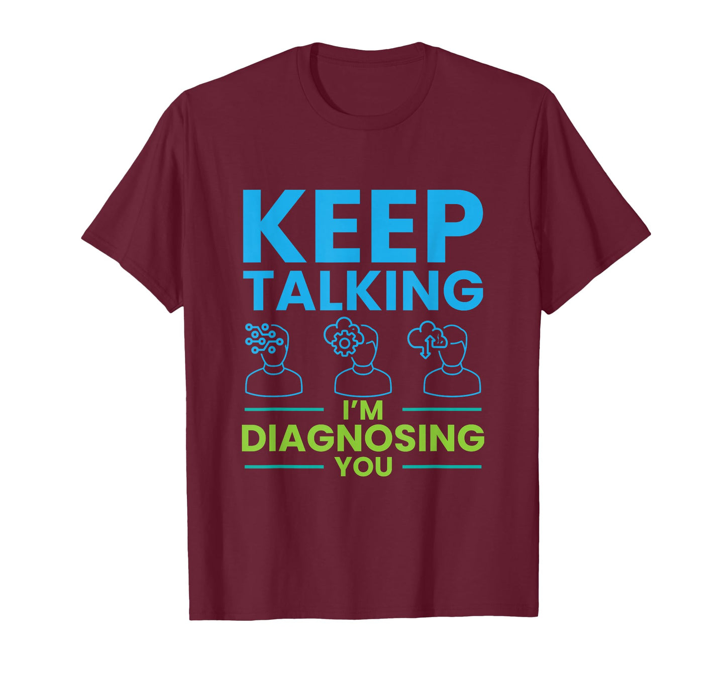 Keep Talking I'm Diagnosing You Psychology Gift T-Shirt