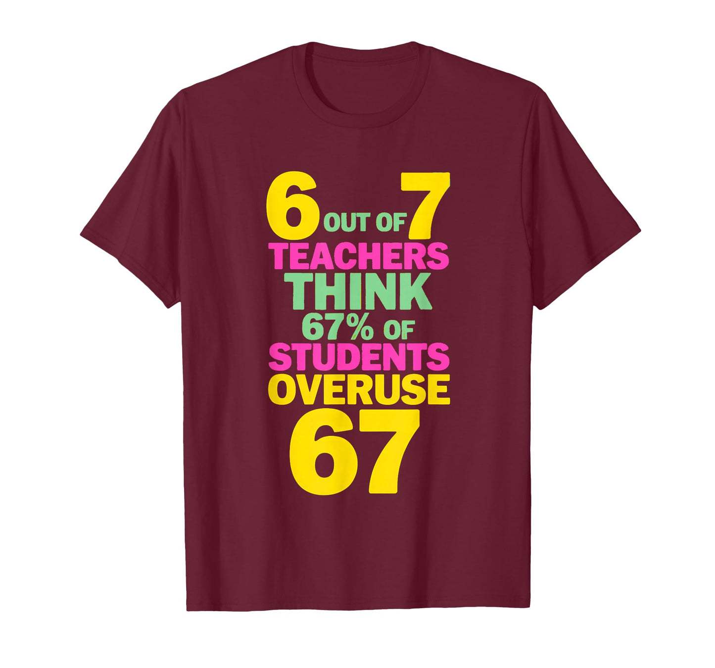 67 Teacher - Teacher 6 7 Overuse 67 T-Shirt