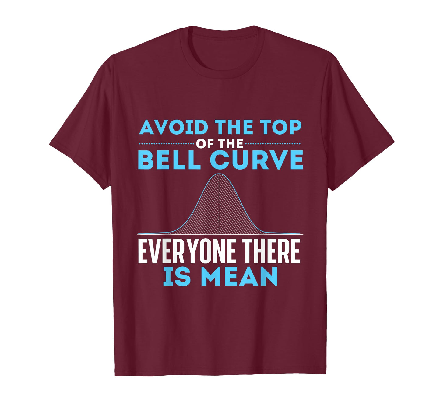 Avoid The Top of The Bell Curve - Data Scientist Statistics T-Shirt Small
