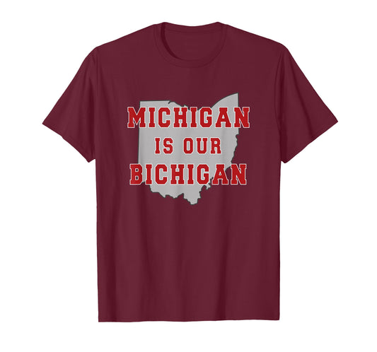 Michigan is Our Bichigan Funny Ohio T-Shirt