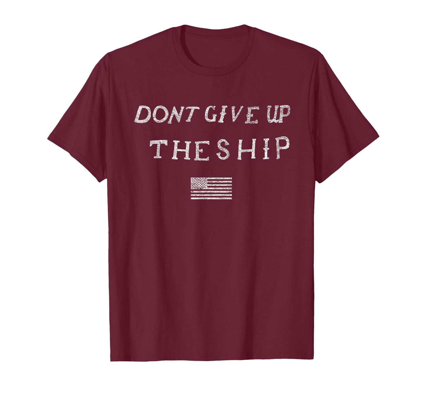 DONT GIVE UP THE SHIP US FLAG DON'T PATRIOT INDEPENDENCE T-Shirt
