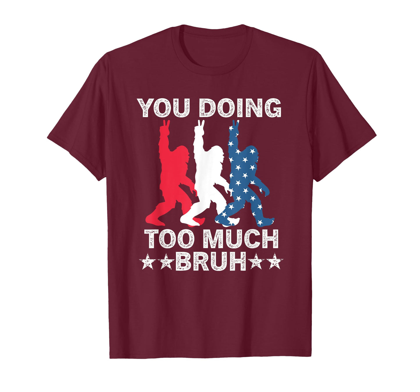 You Doing Too Much Bruh USA Flag Bigfoot For The Teenager Women Kids Men T-Shirt