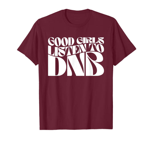 Good Girls Listen To DnB - Drum n Bass EDM Groovy T-Shirt