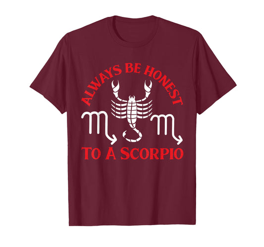 Scorpio Zodiac: Always Be Honest To A Scorpio T-Shirt