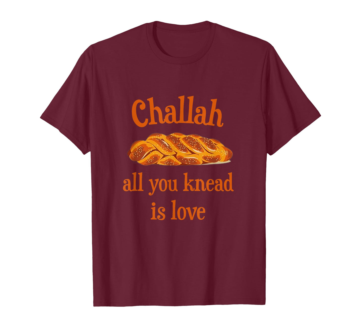 Challah All You Knead Is Love Jewish Baking Shabbat Shalom T-Shirt