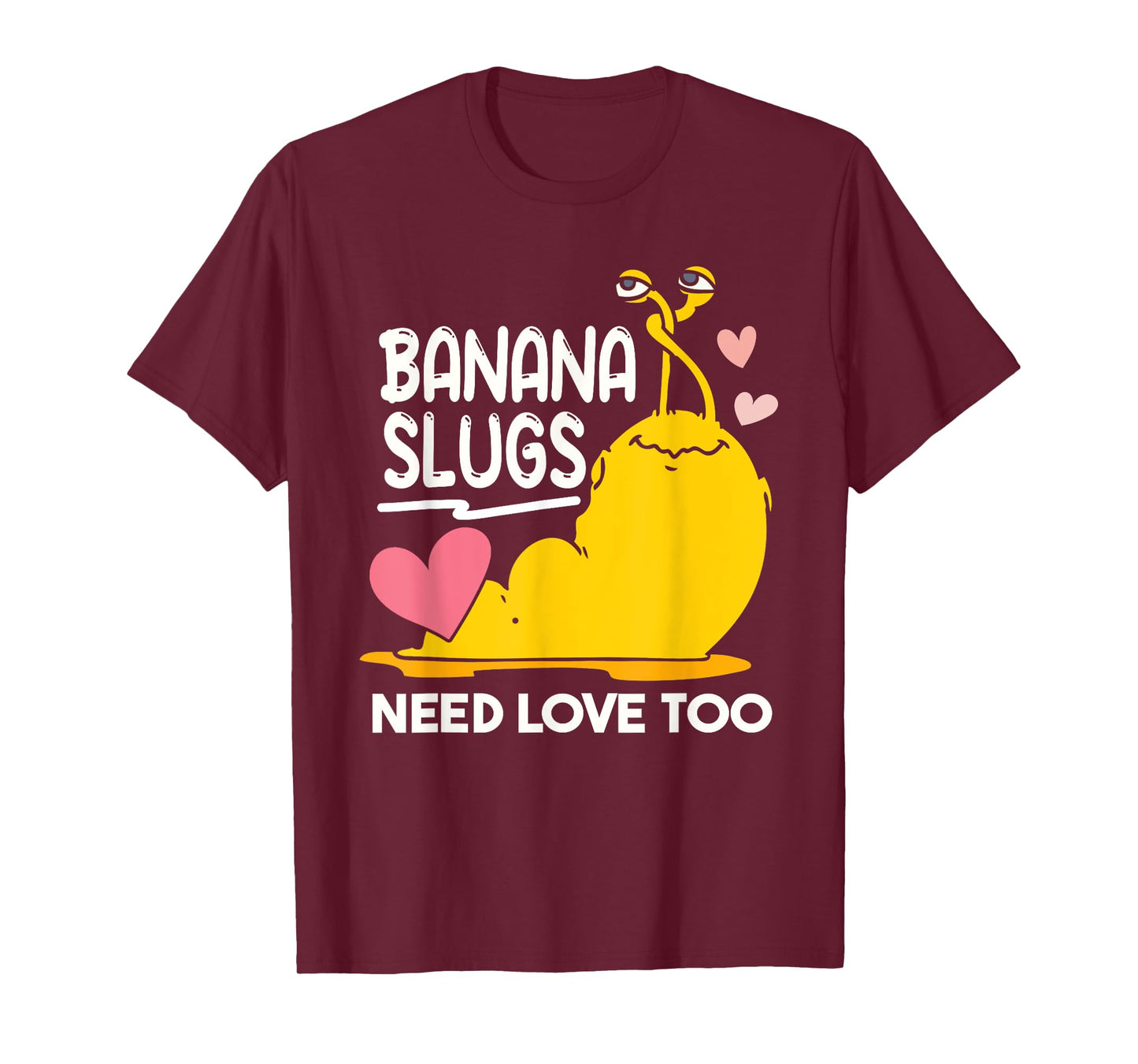 Banana Slugs Need Love Too Cute Banana Slug T-Shirt