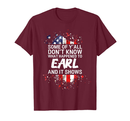 Some of Y'all Don't Know What Happened to Earl T-shirt T-Shirt