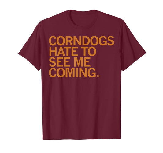 Corndogs Hate to See Me Coming T-Shirt