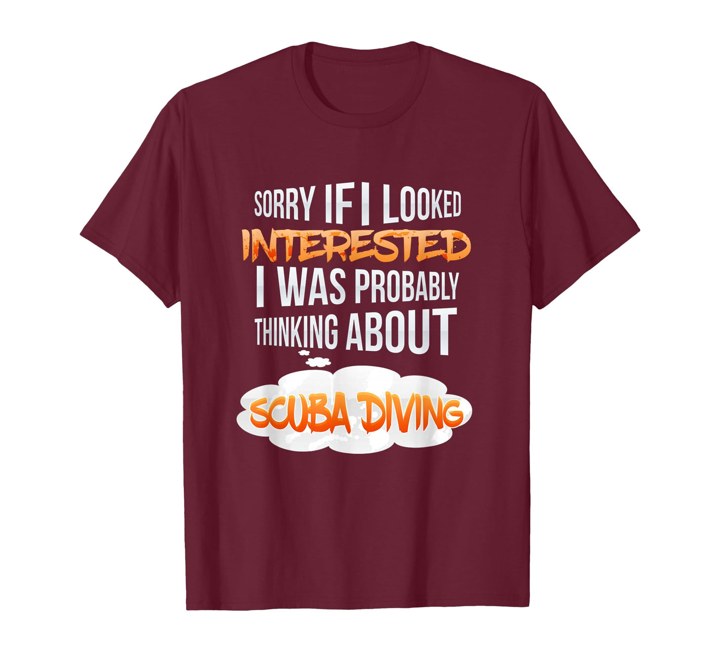 If I Looked Interested Thinking About Scuba Diving T-Shirt T-Shirt