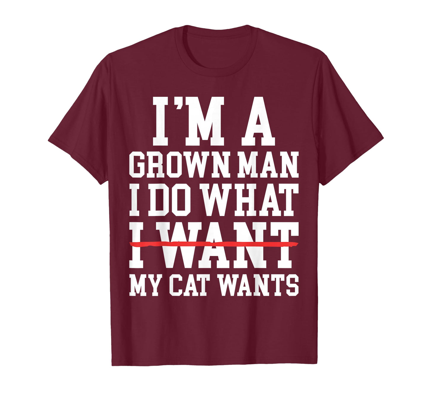 Funny Cat Dad I'm A Grown Man I Do What My Cat Wants T-Shirt