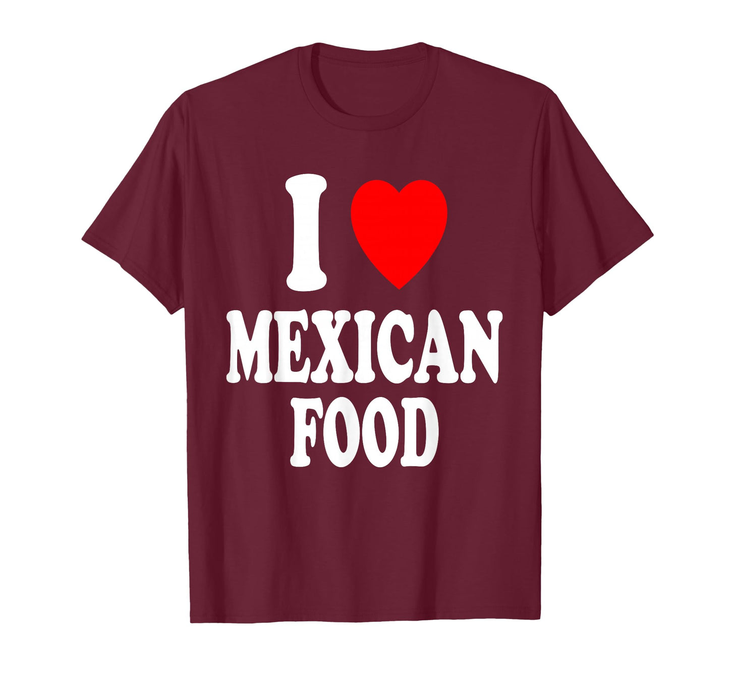 I Heart (Love) Mexican Food Spanish Hispanic Mexico Spicy T-Shirt