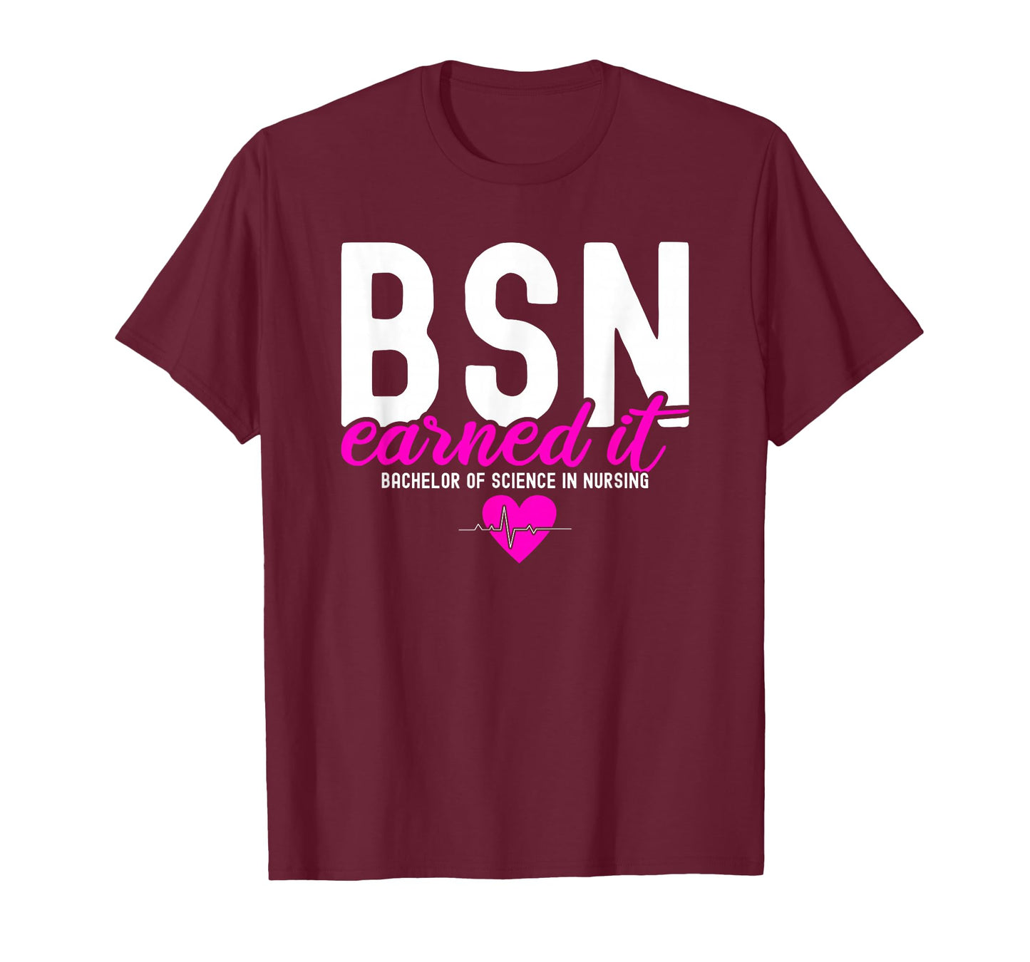 Bachelors Of Science In Nursing BSN RN Earned It Nurse T-Shirt